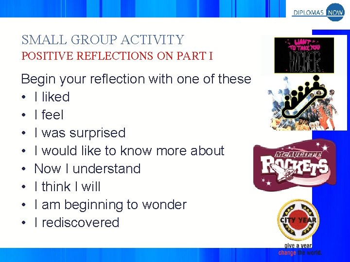 SMALL GROUP ACTIVITY POSITIVE REFLECTIONS ON PART I Begin your reflection with one of