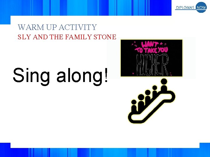 WARM UP ACTIVITY SLY AND THE FAMILY STONE Sing along! 