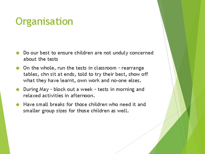 Organisation Do our best to ensure children are not unduly concerned about the tests