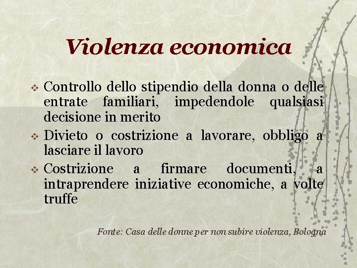 Violenza economica Controllo dello stipendio della donna o delle entrate familiari, impedendole qualsiasi decisione