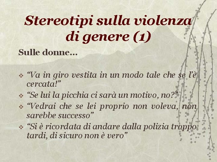 Stereotipi sulla violenza di genere (1) Sulle donne… “Va in giro vestita in un