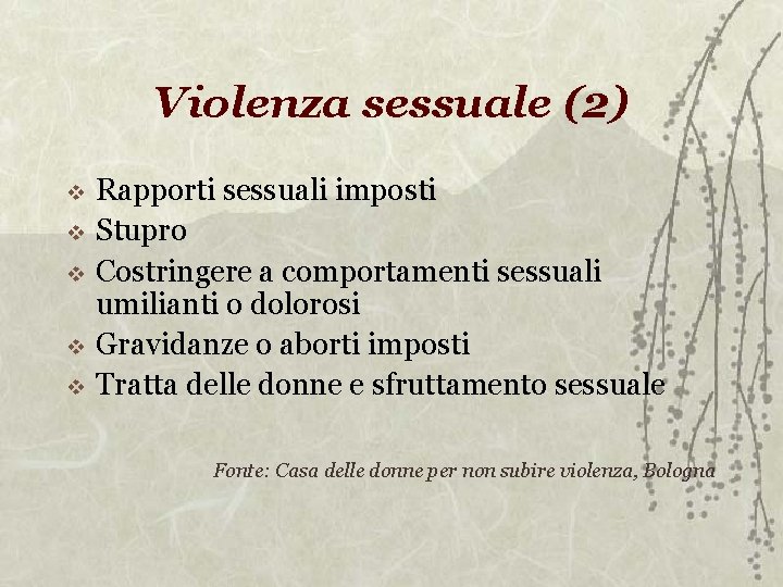 Violenza sessuale (2) Rapporti sessuali imposti Stupro Costringere a comportamenti sessuali umilianti o dolorosi