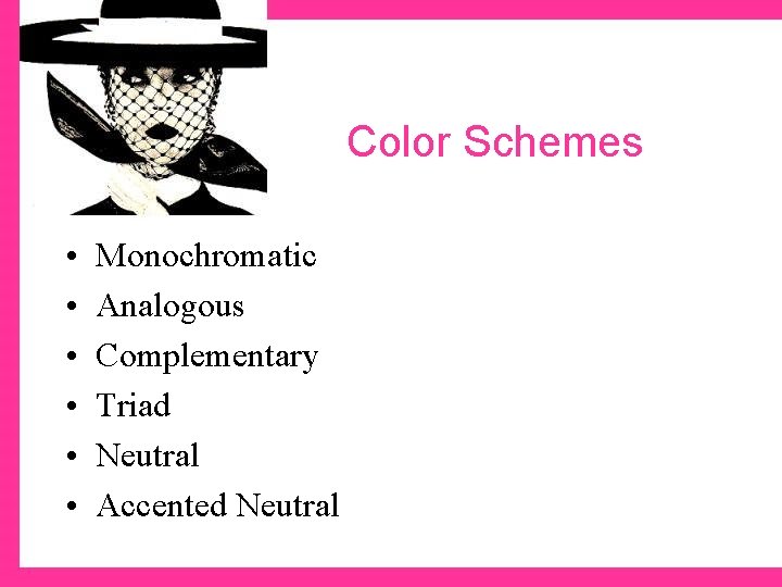 Color Schemes • • • Monochromatic Analogous Complementary Triad Neutral Accented Neutral 