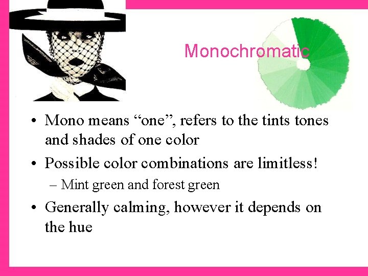 Monochromatic • Mono means “one”, refers to the tints tones and shades of one