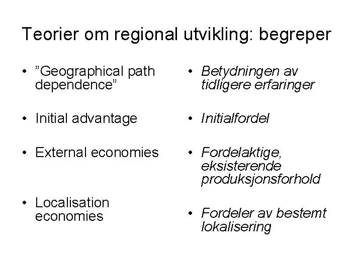 Teorier om regional utvikling: begreper • ”Geographical path dependence” • Betydningen av tidligere erfaringer