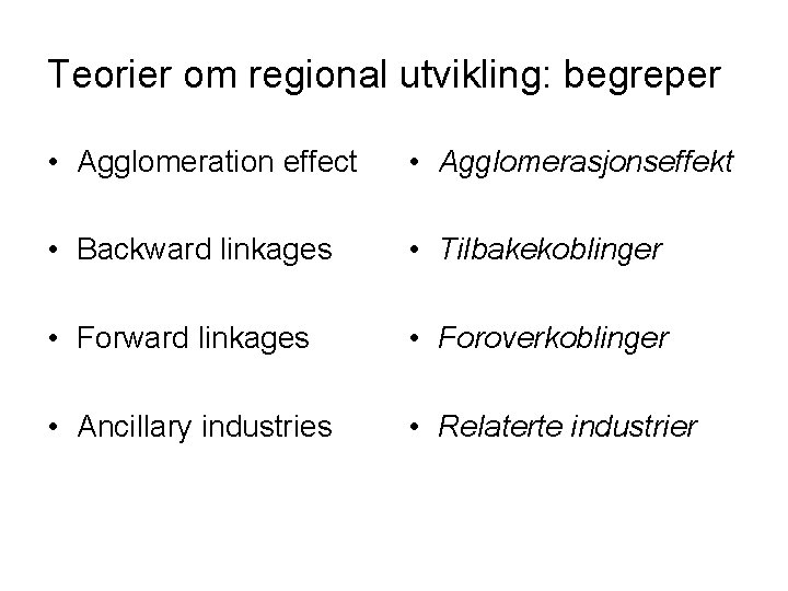 Teorier om regional utvikling: begreper • Agglomeration effect • Agglomerasjonseffekt • Backward linkages •