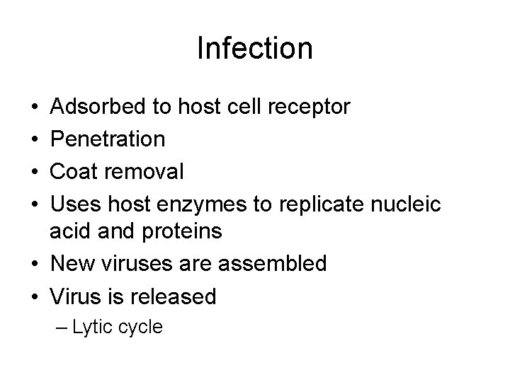 Infection • • Adsorbed to host cell receptor Penetration Coat removal Uses host enzymes