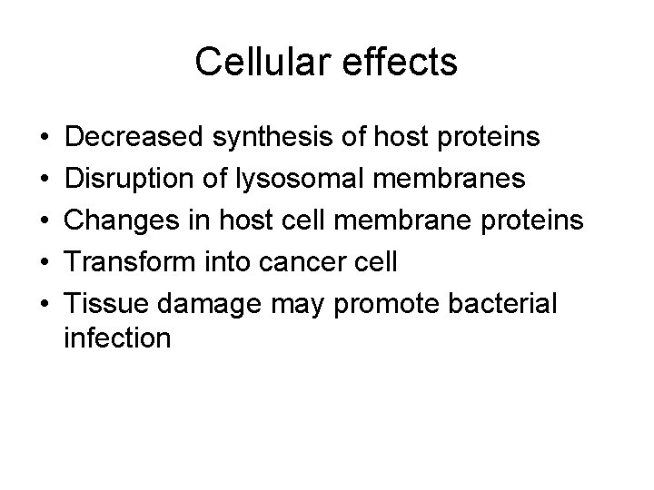 Cellular effects • • • Decreased synthesis of host proteins Disruption of lysosomal membranes