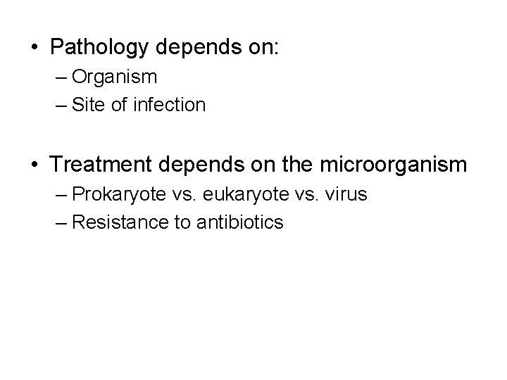  • Pathology depends on: – Organism – Site of infection • Treatment depends