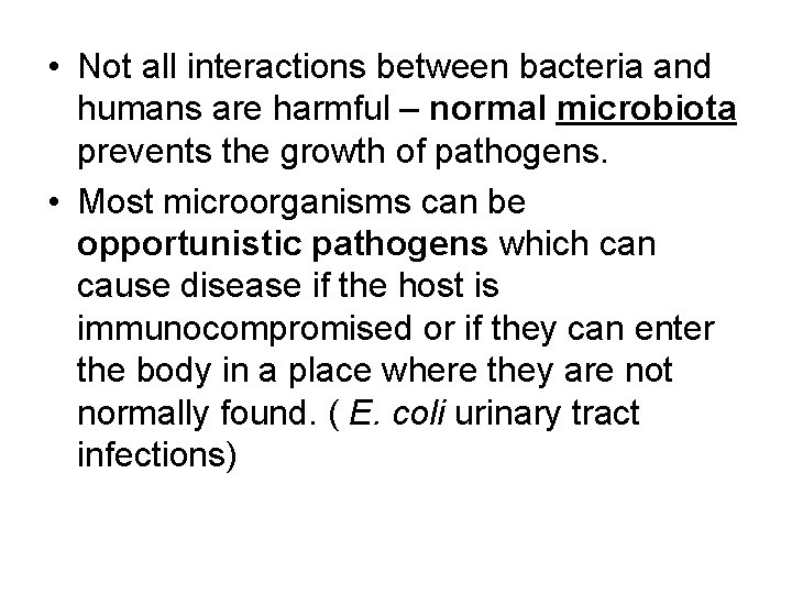  • Not all interactions between bacteria and humans are harmful – normal microbiota