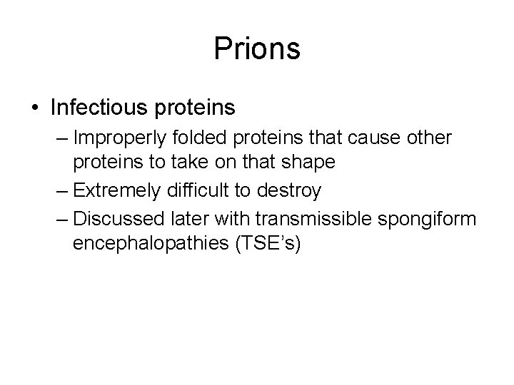 Prions • Infectious proteins – Improperly folded proteins that cause other proteins to take
