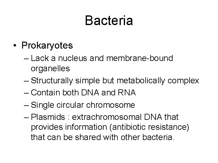 Bacteria • Prokaryotes – Lack a nucleus and membrane-bound organelles – Structurally simple but