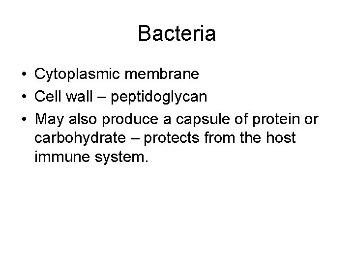 Bacteria • Cytoplasmic membrane • Cell wall – peptidoglycan • May also produce a