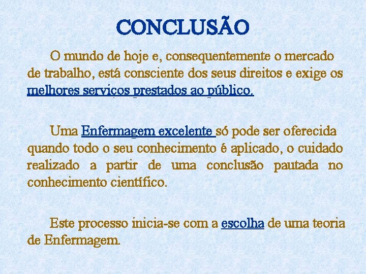 CONCLUSÃO O mundo de hoje e, consequentemente o mercado de trabalho, está consciente dos