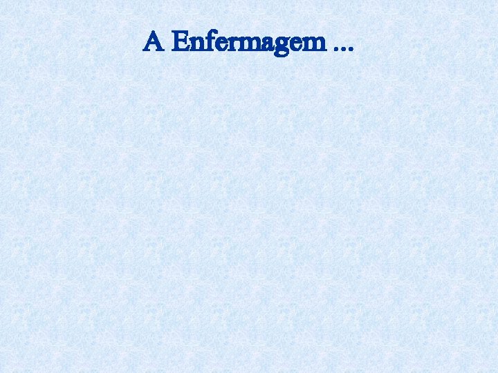 A Enfermagem. . . 