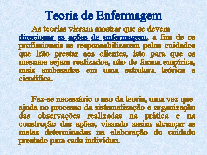 Teoria de Enfermagem As teorias vieram mostrar que se devem direcionar as ações de