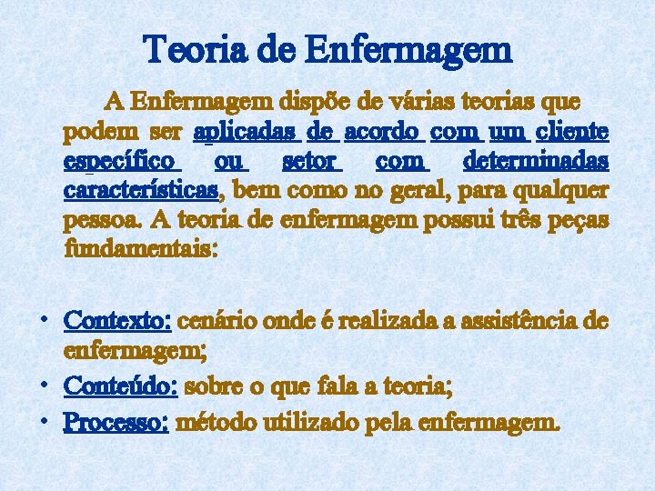 Teoria de Enfermagem A Enfermagem dispõe de várias teorias que podem ser aplicadas de