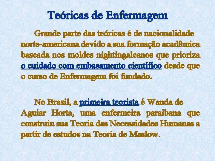 Teóricas de Enfermagem Grande parte das teóricas é de nacionalidade norte-americana devido a sua