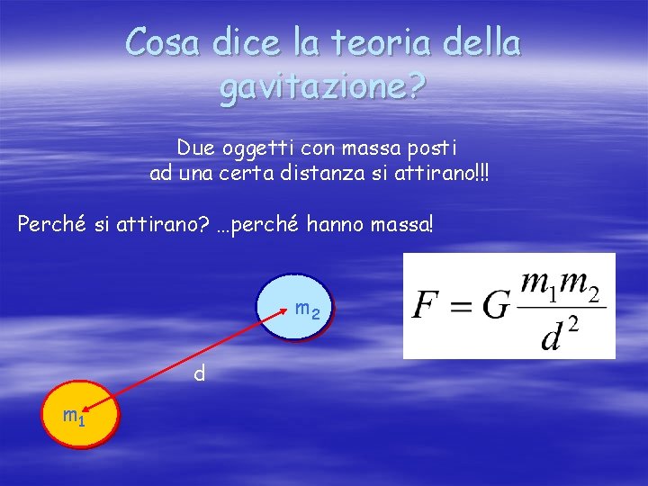 Cosa dice la teoria della gavitazione? Due oggetti con massa posti ad una certa