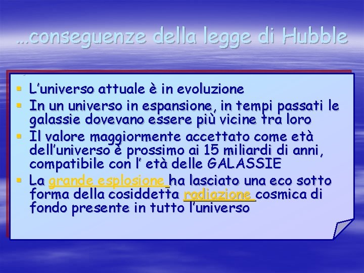 …conseguenze della legge di Hubble § L’universo attuale è in evoluzione § In un