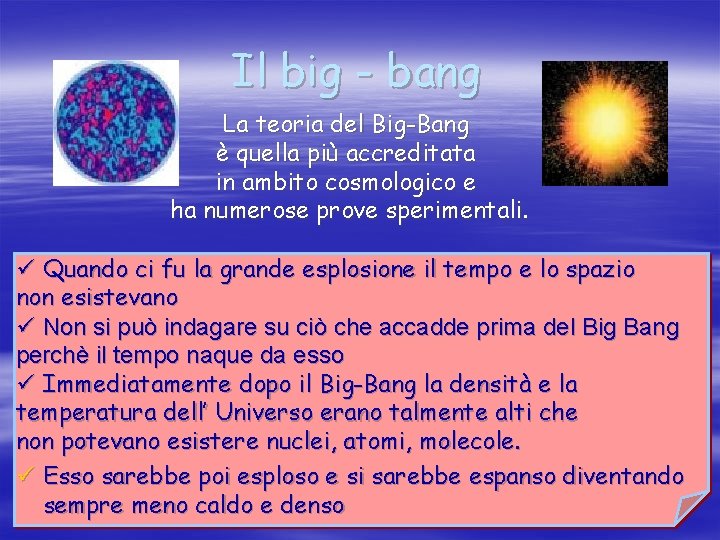 Il big - bang La teoria del Big-Bang è quella più accreditata in ambito