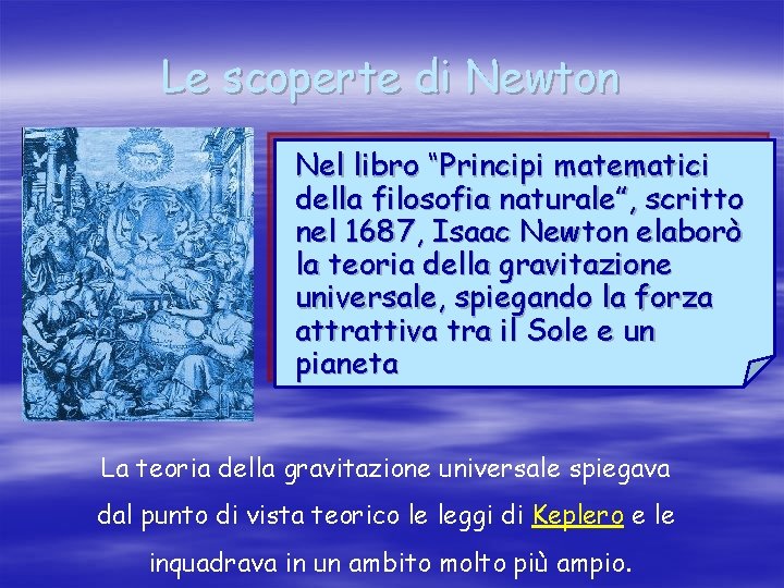 Le scoperte di Newton Nel libro “Principi matematici della filosofia naturale”, scritto nel 1687,