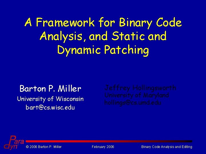 A Framework for Binary Code Analysis, and Static and Dynamic Patching Barton P. Miller