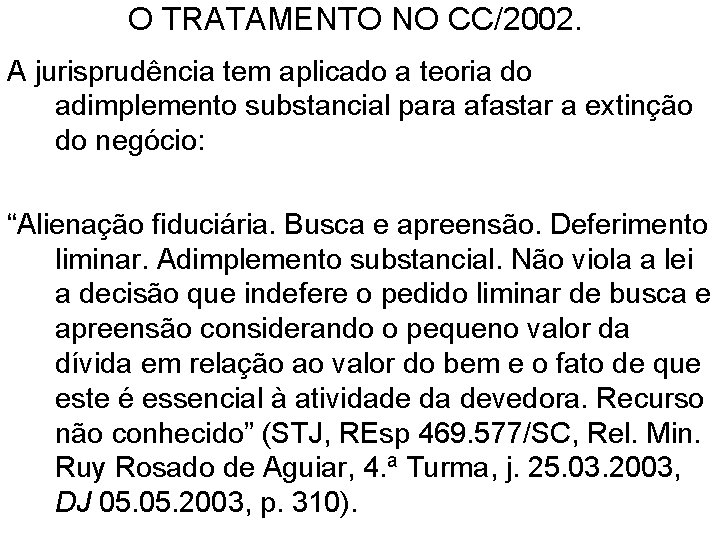 O TRATAMENTO NO CC/2002. A jurisprudência tem aplicado a teoria do adimplemento substancial para