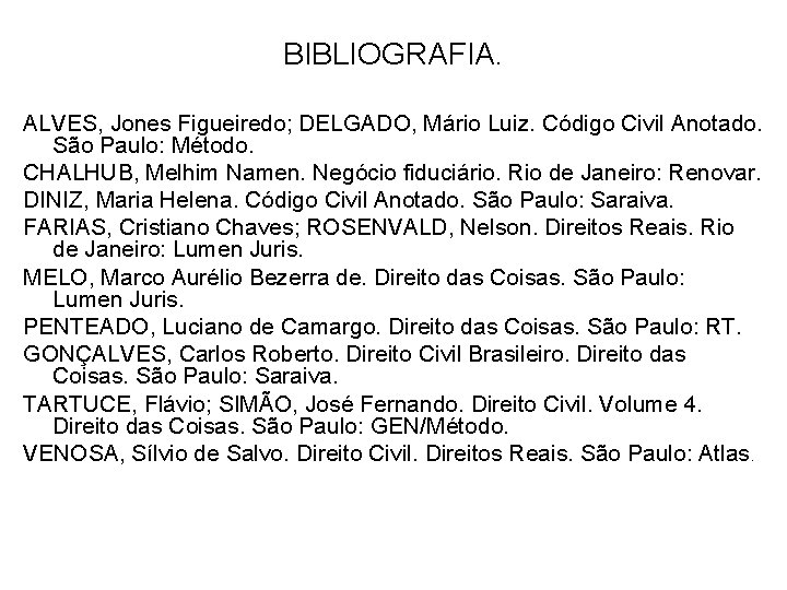 BIBLIOGRAFIA. ALVES, Jones Figueiredo; DELGADO, Mário Luiz. Código Civil Anotado. São Paulo: Método. CHALHUB,