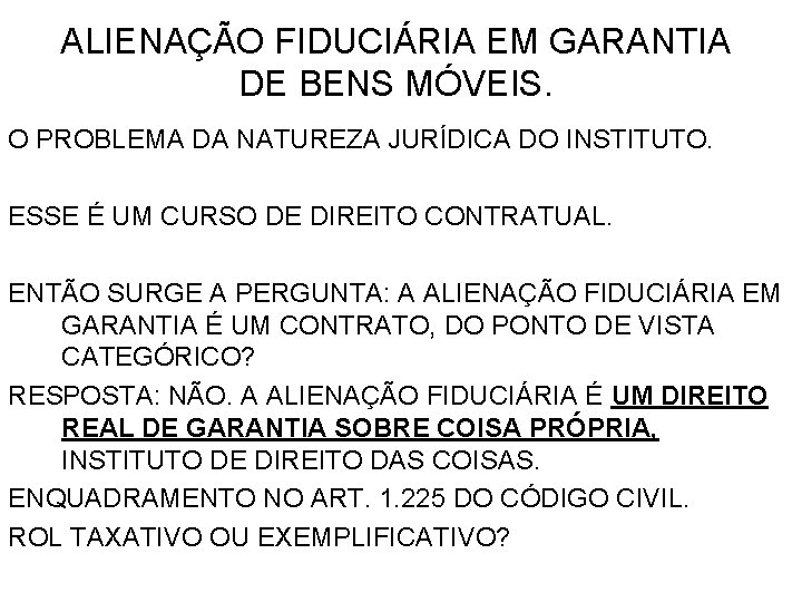 ALIENAÇÃO FIDUCIÁRIA EM GARANTIA DE BENS MÓVEIS. O PROBLEMA DA NATUREZA JURÍDICA DO INSTITUTO.