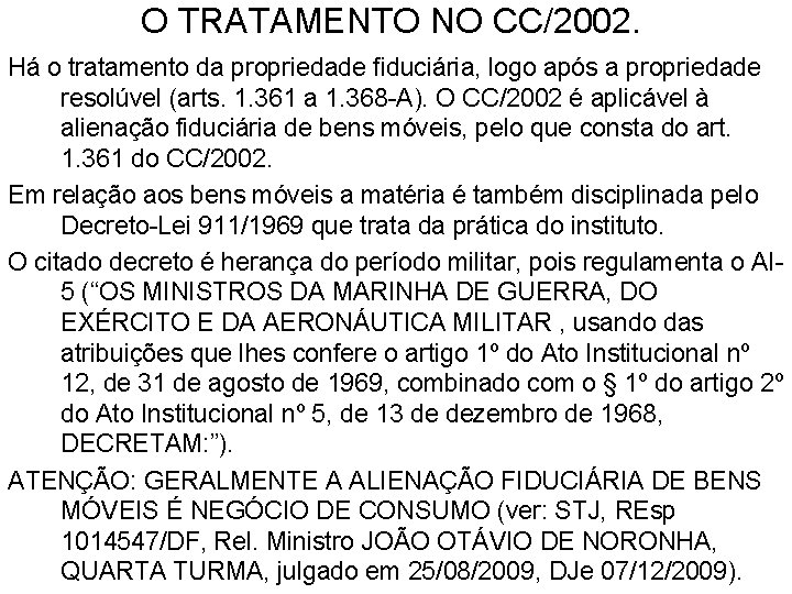 O TRATAMENTO NO CC/2002. Há o tratamento da propriedade fiduciária, logo após a propriedade