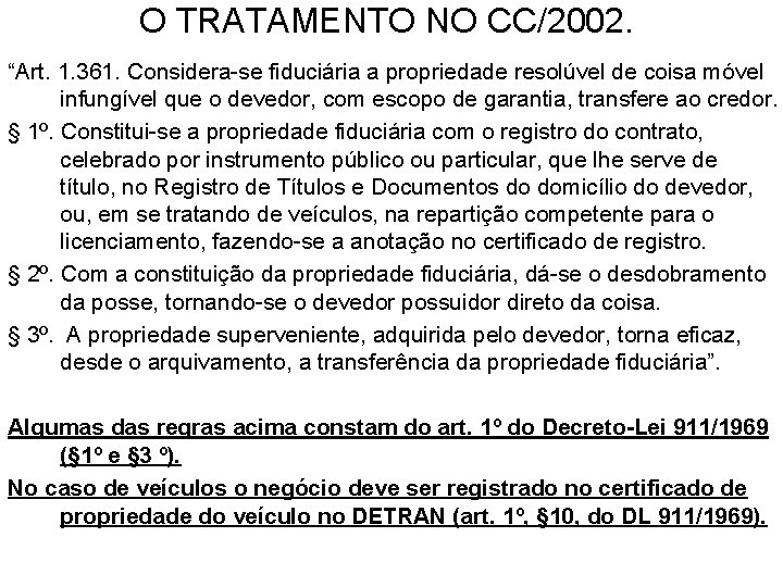 O TRATAMENTO NO CC/2002. “Art. 1. 361. Considera-se fiduciária a propriedade resolúvel de coisa
