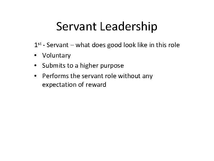 Servant Leadership 1 st - Servant – what does good look like in this