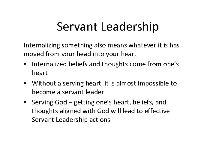 Servant Leadership Internalizing something also means whatever it is has moved from your head