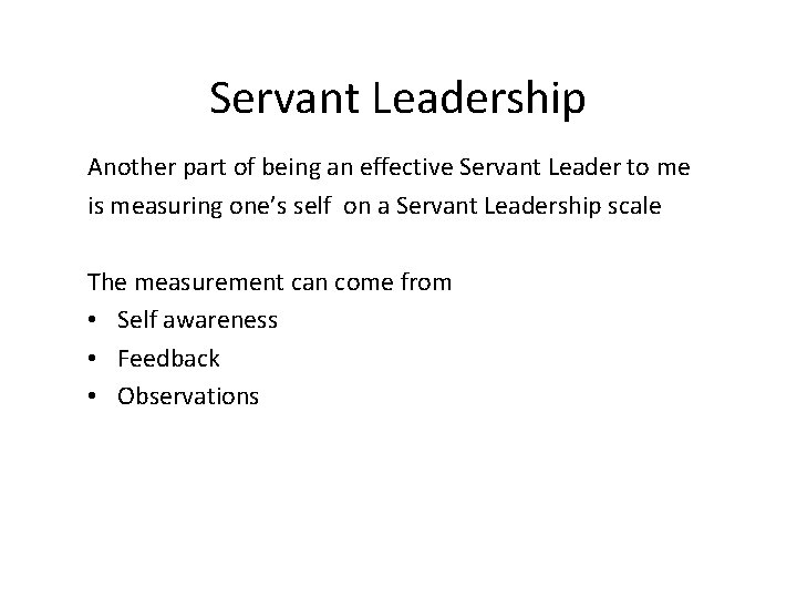 Servant Leadership Another part of being an effective Servant Leader to me is measuring