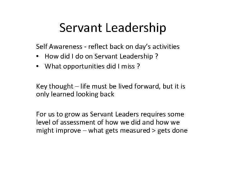 Servant Leadership Self Awareness - reflect back on day’s activities • How did I