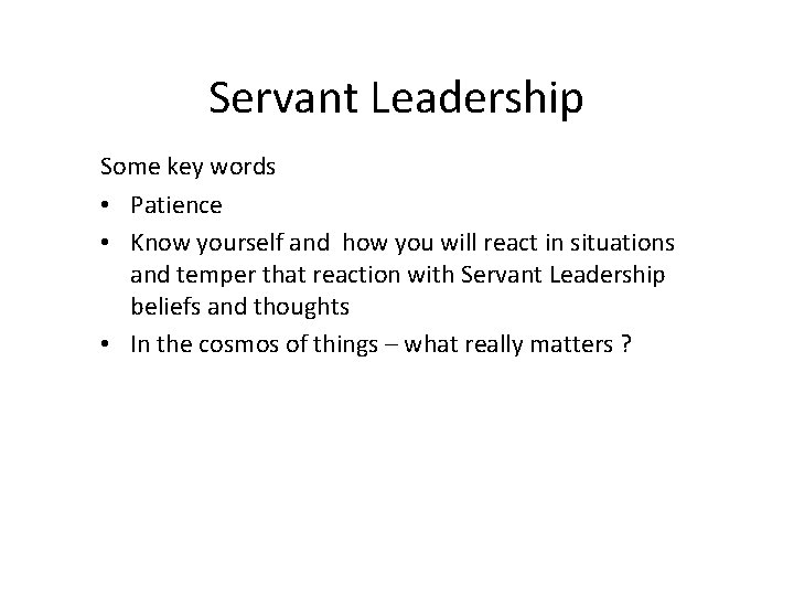 Servant Leadership Some key words • Patience • Know yourself and how you will