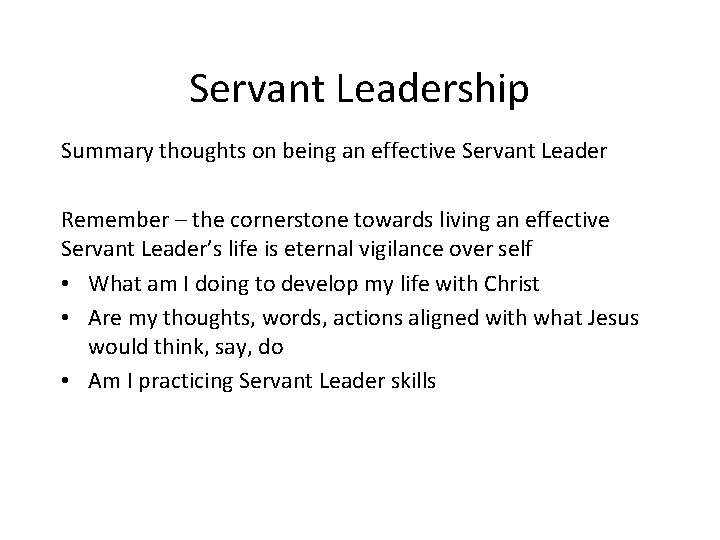 Servant Leadership Summary thoughts on being an effective Servant Leader Remember – the cornerstone