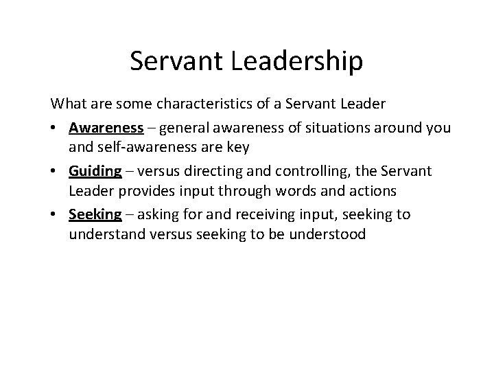 Servant Leadership What are some characteristics of a Servant Leader • Awareness – general