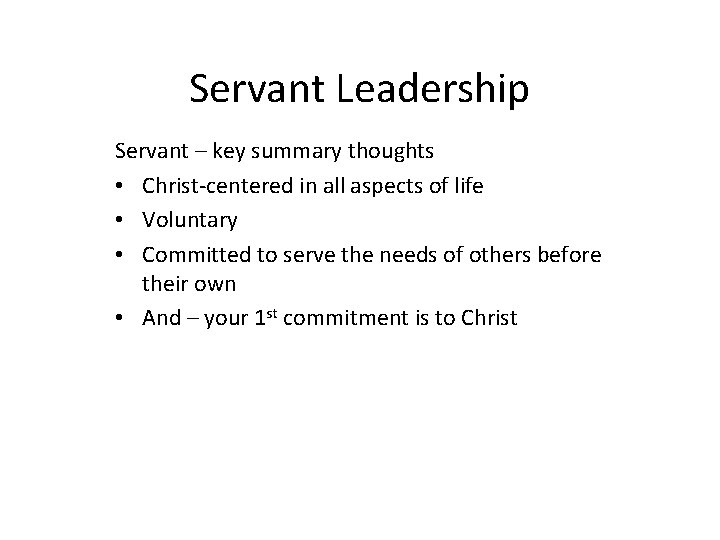 Servant Leadership Servant – key summary thoughts • Christ-centered in all aspects of life