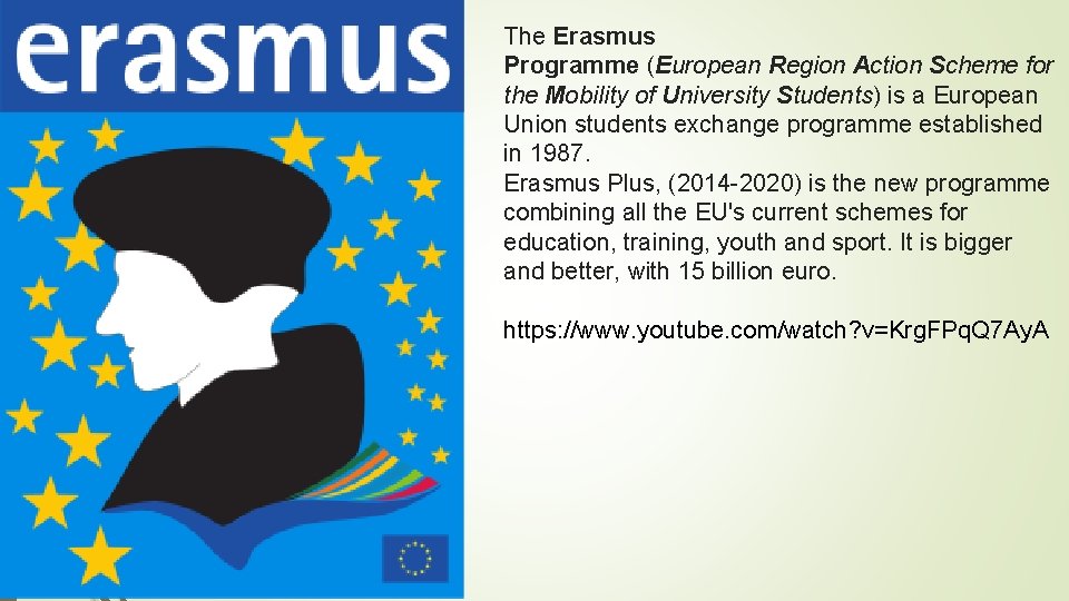 The Erasmus Programme (European Region Action Scheme for the Mobility of University Students) is