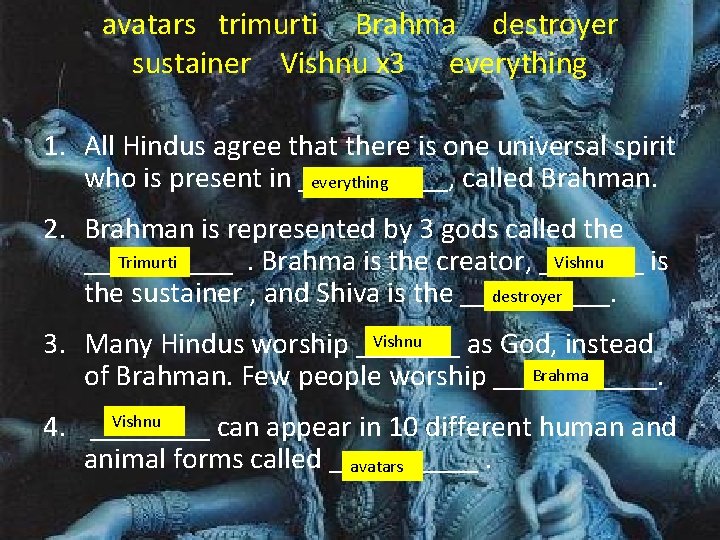 avatars trimurti Brahma destroyer sustainer Vishnu x 3 everything 1. All Hindus agree that