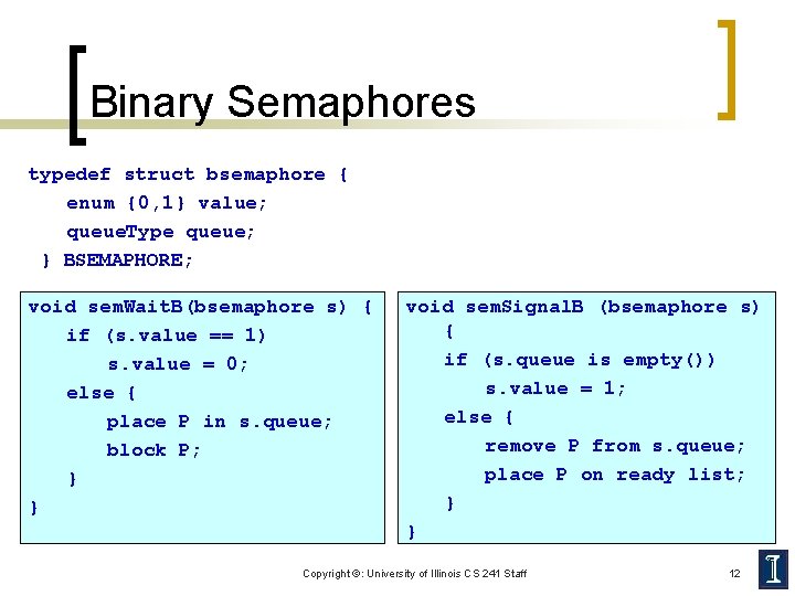 Binary Semaphores typedef struct bsemaphore { enum {0, 1} value; queue. Type queue; }