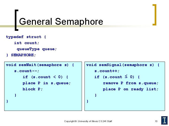 General Semaphore typedef struct { int count; queue. Type queue; } SEMAPHORE; void sem.