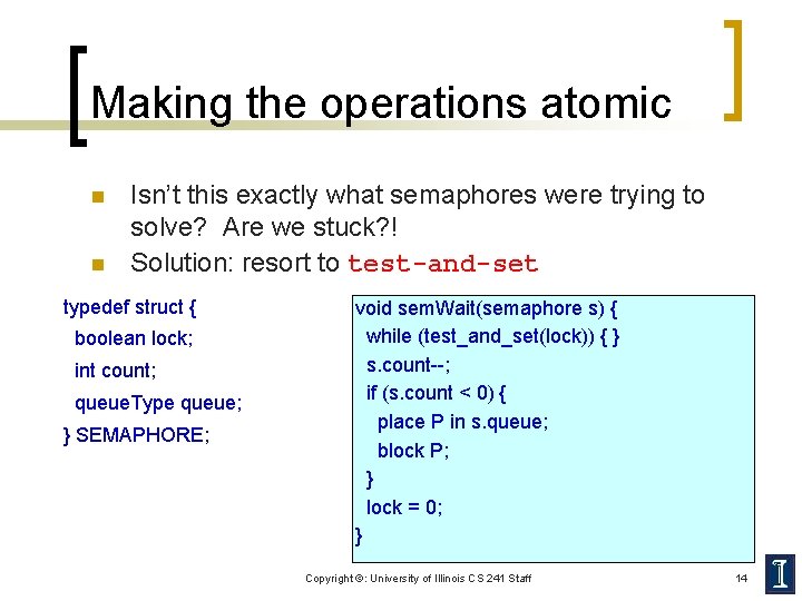 Making the operations atomic n n Isn’t this exactly what semaphores were trying to