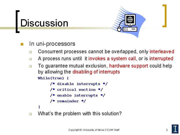 Discussion n In uni-processors ¡ ¡ ¡ Concurrent processes cannot be overlapped, only interleaved