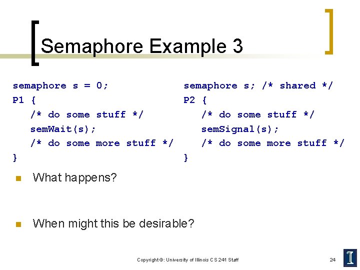 Semaphore Example 3 semaphore s = 0; semaphore s; /* shared */ P 1