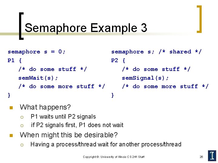 Semaphore Example 3 semaphore s = 0; semaphore s; /* shared */ P 1