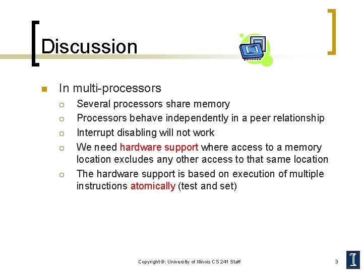Discussion n In multi-processors ¡ ¡ ¡ Several processors share memory Processors behave independently