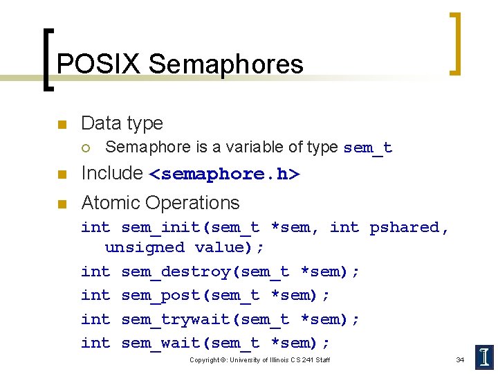 POSIX Semaphores n Data type ¡ Semaphore is a variable of type sem_t n